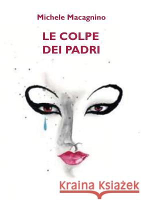 Le Colpe Dei Padri Michele Macagnino 9788891181886 Youcanprint Self-Publishing
