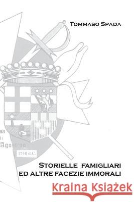 Storielle Famigliari Ed Altre Facezie Immorali Tommaso Spada 9788891182371 Youcanprint Self-Publishing