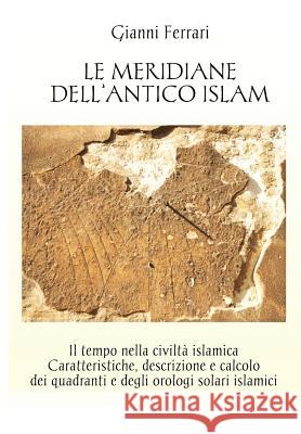 Le meridiane dell'antico Islam Ferrari, Gianni 9788891183064 Youcanprint Self-Publishing