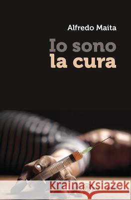 IO Sono La Cura Alfredo Maita   9788891183453 Youcanprint Self-Publishing