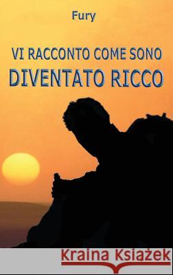 Vi racconto come sono diventato ricco Fury 9788891186942