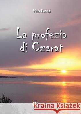 La Profezia Di Czarat Vito Favia   9788891190437