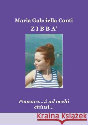 Zibba' - Pensare...Ad Occhi Chiusi... Maria Gabriella Conti   9788891191151