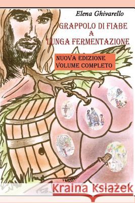 Grappolo Di Fiabe a Lunga Fermentazione Elena Ghivarello   9788891192004 Youcanprint Self-Publishing
