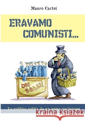 Eravamo Comunisti Mauro Cartei 9788891193438 Youcanprint Self-Publishing