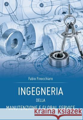 Ingegneria della Manutenzione e Global Service Finocchiaro, Fabio 9788891195401 Youcanprint Self-Publishing