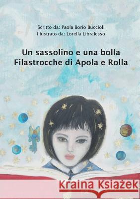 Un Sassolino E Una Bolla. Filastrocche Di Apola E Rolla Paola Bori 9788891196453 Youcanprint Self-Publishing