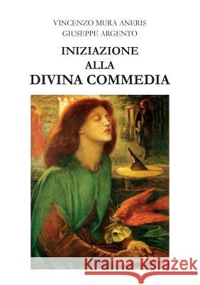 Iniziazione Alla Divina Commedia Vincenzo Mur Giuseppe Argento 9788891197047