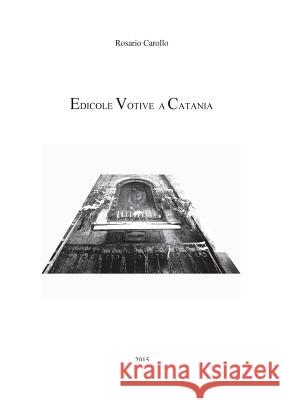 Edicole Votive a Catania Rosario Carollo 9788891199485 Youcanprint Self-Publishing