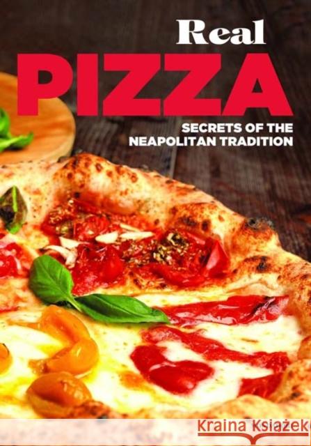 Real Pizza: Secrets of the Neapolitan Tradition Antonio Sorrentino 9788891810311