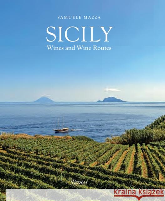 Sicily : The Wine Route Riccardo Cotarella 9788891825377 Rizzoli International Publications