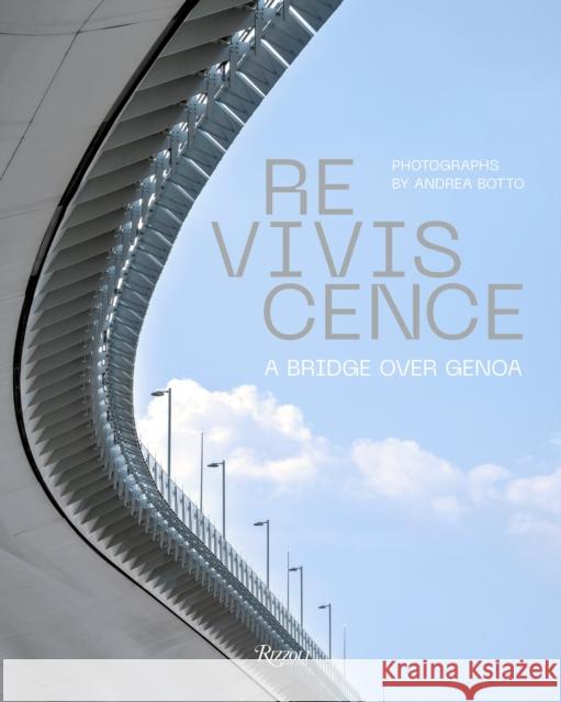 Reviviscence: A Bridge over Genoa Andrea Botto 9788891830302 Mondadori Electa