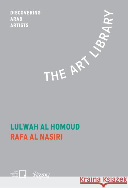 Lulwah Al Homoud, Rafa Nasiri: The Art Library: Discovering Arab Artists Mona Khazindar 9788891832207 Mondadori Electa