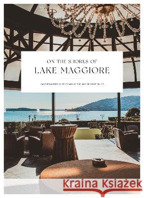 The Art of Hospitality on Lake Maggiore: The Zacchera Family: One Hundred Fifty Years of History Luca Masia 9788891837073 Rizzoli International Publications
