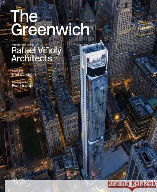 The Greenwich: Residential Tower by Rafael Vinoly Architects Malika Leiper 9788891840905 Rizzoli International Publications