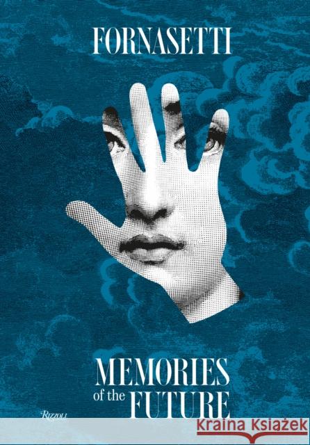 Fornasetti: Memories of the Future Barnaba Fornasetti Silvana Annichiarico Ginevra Quadrio Curzio 9788891841360 Rizzoli International Publications