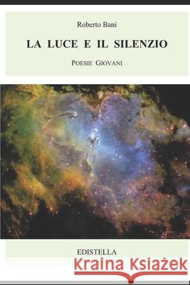 La Luce e il Silenzio: Poesie Giovani Cristina Gamberucci Roberto Bani 9788892523012 Edistella