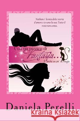 CON UN PIZZICO DI FANTASIA...E anche un po' di magia Perelli, Daniela 9788892570955 Streetlib