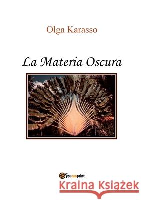 La Materia Oscura Olga Karasso 9788892606708 Youcanprint