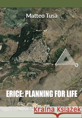 Erice: planning for life Matteo Tusa 9788892609907 Youcanprint