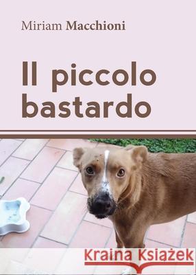 Il piccolo bastardo Miriam Macchioni 9788892616325 Youcanprint