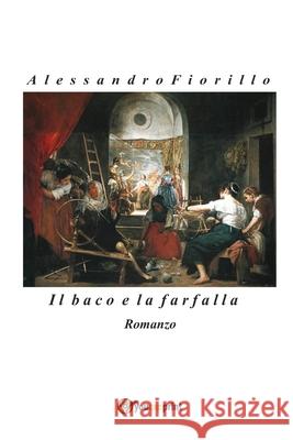 Il baco e la farfalla Alessandro Fiorillo 9788892616578