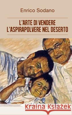 L'Arte Di Vendere L'Aspirapolvere Nel Deserto Enrico Sodano 9788892641983