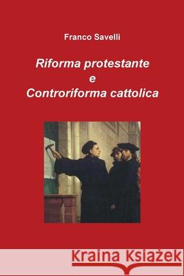 Riforma protestante e Controriforma cattolica Franco Savelli 9788892648159