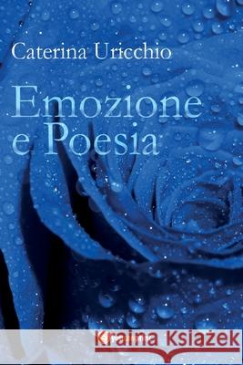 Emozione e Poesia Caterina Uricchio 9788892650275 Youcanprint
