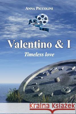 Valentino & I - Timeless Love Anna Piccolini 9788892673724 Youcanprint Self-Publishing