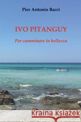 Ivo Pitanguy. Per Camminare in Bellezza Pier Antonio Bacci 9788892684782