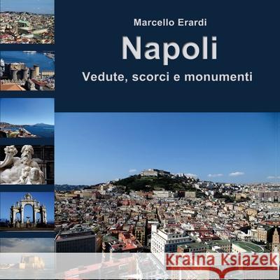 Napoli Vedute, scorci e monumenti Marcello Erardi 9788892690431 Youcanprint