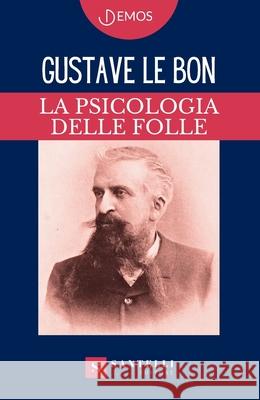 La Psicologia Delle Folle Gustave L 9788892929050 Santelli Editore