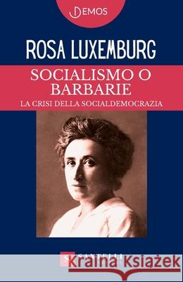 Socialismo O Barbarie Rosa Luxemburg 9788892929876 Santelli Editore