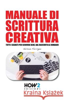 Manuale Di Scrittura Creativa Nelson Ferrigno 9788893051347 How2 Edizioni