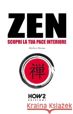 Zen: Scopri la tua Pace Interiore Barbara Barone 9788893052580