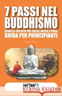7 Passi Nel Buddhismo: Rendi la tua Vita pi? Facile, Ricca e Piena Barbara Barone 9788893053617
