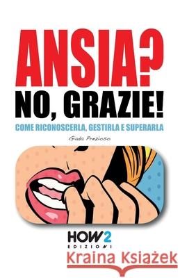 ANSIA? No, Grazie! Giada Prezioso 9788893053679 How2 Edizioni