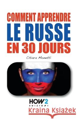 Comment Apprendre Le Russe En 30 Jours Chiara Monetti 9788893054683