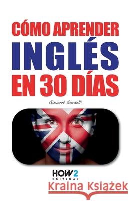 Cómo Aprender Inglés En 30 Días Sordelli, Giovanni 9788893054775