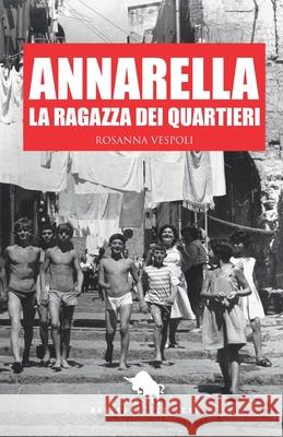 Annarella, La Ragazza Dei Quartieri Rosanna Vespoli 9788893054805 Dario Abate Editore