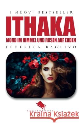 Ithaka: Mond im Himmel und Rosen auf Erden Federica Baglivo 9788893055420