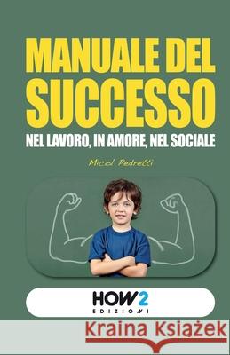 Manuale del Successo Micol Pedretti 9788893058780 How2 Edizioni
