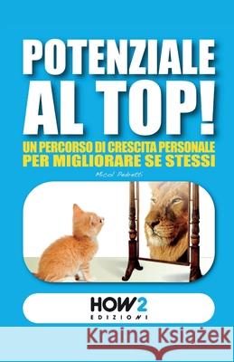 Potenziale Al Top!: Un Percorso di Crescita Personale per Migliorare Se Stessi Micol Pedretti 9788893058797 How2 Edizioni