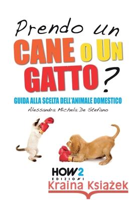 Prendo Un Cane O Un Gatto? Alessandra Michela d 9788893058872 How2 Edizioni