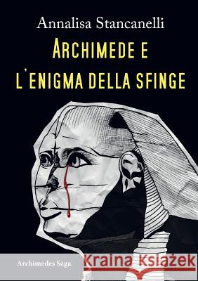 Archimede E L'Enigma Della Sfinge Annalisa Stancanelli 9788893064941