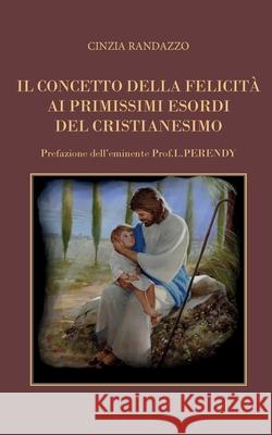 Il concetto della felicit Cinzia Randazzo 9788893069250 Youcanprint