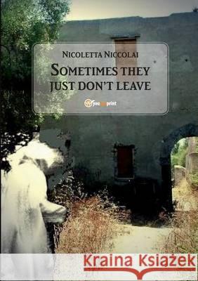 Sometimes They Just Don't Leave Nicoletta Niccolai 9788893069793 Youcanprint Self-Publishing