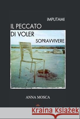 Imputami Il Peccato Di Voler Sopravvivere Anna Mosca 9788893210515