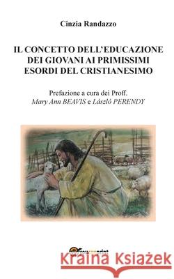 Il concetto dell\'educazione dei giovani ai primissimi esordi del cristianesimo Cinzia Randazzo 9788893212021